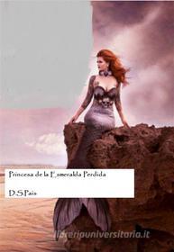 Ebook Princesa De La Esmeralda Perdida di D.S. Pais edito da Babelcube Inc.
