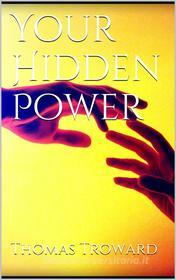Ebook Your Hidden Power di Thomas Troward edito da PubMe