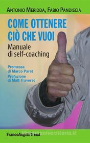 Ebook Come ottenere ciò che vuoi. Manuale di self-coaching di Antonio Meridda, Fabio Pandiscia edito da Franco Angeli Edizioni