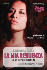 Ebook La mia resilienza in un corpo morbido di Marianna Lo Preiato edito da Giraldi Editore