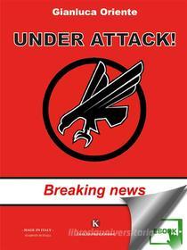 Ebook Under Attack! - Breaking news di Oriente Gianluca edito da Kimerik