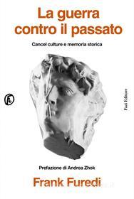 Ebook La guerra contro il passato di Frank Furedi edito da Fazi Editore