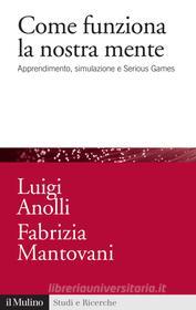 Ebook Come funziona la nostra mente di Luigi Anolli, Fabrizia Mantovani edito da Società editrice il Mulino, Spa