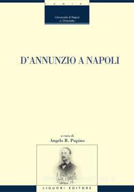 Ebook D’Annunzio a Napoli di Angelo R. Pupino, Raffaele Giglio edito da Liguori Editore