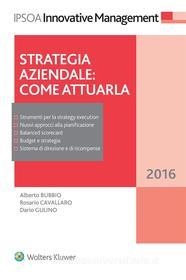 Ebook Strategia aziendale: come attuarla di Alberto Bubbio, Rosario Cavallaro, Dario Gulino edito da Ipsoa