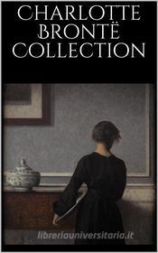 Ebook Charlotte Brontë Collection di Charlotte Brontë edito da Youcanprint