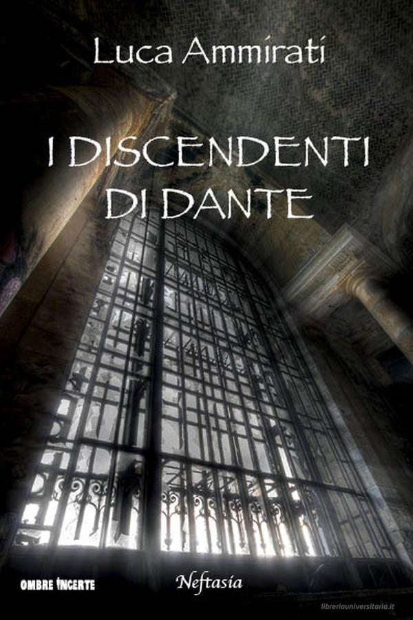 Ebook I discendenti di Dante di Luca Ammirati edito da Neftasia