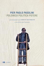 Ebook Pier Paolo Pasolini. Polemica Politica Potere di Gideon Bachmann edito da Chiarelettere
