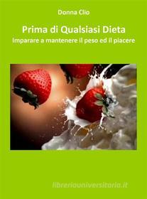 Ebook Prima di Qualsiasi Dieta di Donna Clio edito da Donna Clio