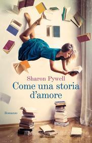 Ebook Come una storia d'amore di Pywell Sharon edito da Mondadori