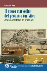 Ebook Il nuovo marketing del prodotto turistico. Analisi, strategia ed emozioni di Giacomo Pini edito da Franco Angeli Edizioni