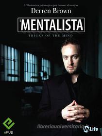 Ebook Il Mentalista. I trucchi della mente dell'illusionista psicologico più famoso al mondo di Derren Brown edito da mylife
