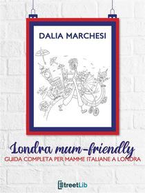 Ebook Londra mum-friendly di Dalia Marchesi edito da Dalia Marchesi