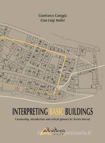Ebook Interpreting basic buildings di Gianfranco Caniggia, Gian Luigi Maffei edito da Altralinea edizioni