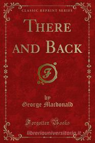 Ebook There and Back di George Macdonald edito da Forgotten Books