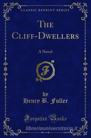 Ebook The Cliff-Dwellers di Henry B. Fuller edito da Forgotten Books