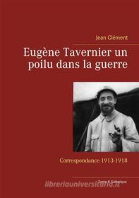 Ebook Eugène Tavernier un poilu dans la guerre di Jean Clément edito da Books on Demand