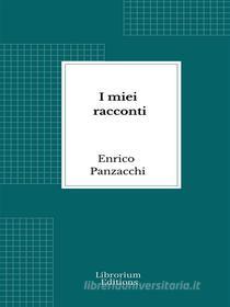 Ebook I miei racconti di Enrico Panzacchi edito da Librorium Editions