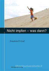 Ebook Nicht impfen - was dann ? di Friedrich P Graf edito da Sprangsrade-Verlag