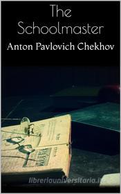 Libro Ebook The Schoolmaster di Anton Pavlovich Chekhov di PubMe