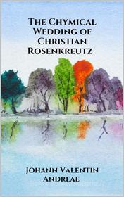 Ebook The Chymical Wedding of Christian Rosenkreutz di Johann Valentin Andreae edito da Youcanprint