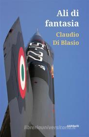 Ebook Ali di fantasia di Claudio Di Blasio edito da Ali Ribelli Edizioni