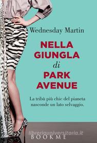 Ebook Nella giungla di Park Avenue di Wednesday Martin edito da Bookme