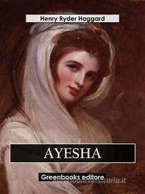 Ebook Ayesha di Henry Ryder Haqggard edito da Greenbooks Editore