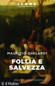 Ebook Follia e salvezza di Maurizio Ghelardi edito da Società editrice il Mulino, Spa