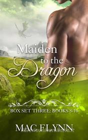 Ebook Maiden to the Dragon: Box Set Three: Books 8-10 (Dragon Shifter Romance) di Mac Flynn edito da Crescent Moon Studios, Inc.