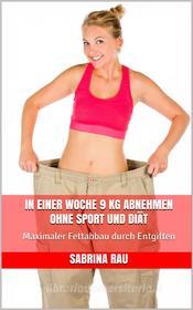 Ebook In einer Woche 9 kg abnehmen ohne Sport und Diät di Sabrina Rau edito da Tim Senf