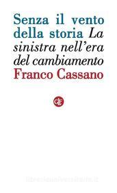 Ebook Senza il vento della storia di Franco Cassano edito da Editori Laterza
