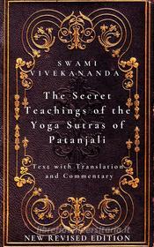 Ebook The Secret Teachings of the Yoga Sutras of Patanjali: Text with Translation and Commentary di Swami Vivekananda edito da Mike Thomas