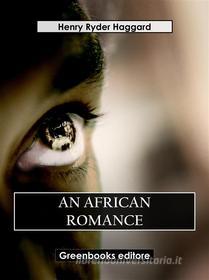 Ebook An African Romance di Henry Ryder Haqggard edito da Greenbooks Editore