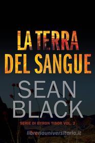 Ebook La Terra Del Sangue - Serie Di Byron Tibor Vol. 2 di Sean Black edito da SBD
