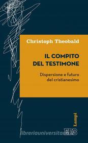 Ebook Il compito del testimone di Christoph Theobald edito da EDB - Edizioni Dehoniane Bologna
