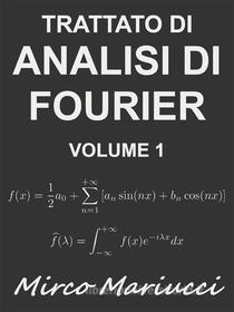 Ebook Trattato di Analisi di Fourier Volume 1 di Mirco Mariucci edito da Mirco Mariucci