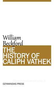 Ebook The History of Caliph Vathek di William Beckford edito da Ozymandias Press