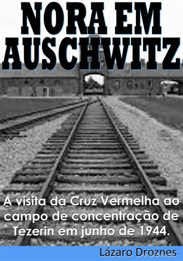 Ebook Nora Em Auschwitz di Lázaro Droznes edito da UNITEXTO. Digital Publishing