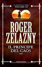 Ebook Il principe del caos - Cronache di Ambra #10 di Roger Zelazny edito da Fanucci Editore