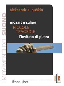 Ebook Piccole tragedie: Mozart e Salieri. L’invitato di pietra di Puskin Aleksandr S. edito da Ikonaliber