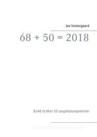 Ebook 68 + 50 = 2018 di Jes Vestergaard edito da Books on Demand