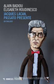 Ebook Jacques Lacan, passato presente di Alain Badiou, Élisabeth Roudinescu edito da Mimesis Edizioni