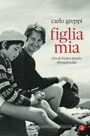 Ebook Figlia mia di Carlo Greppi edito da Editori Laterza