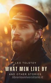 Ebook What Men Live By, and Other Tales di Leo Tolstoy edito da Interactive Media