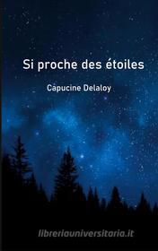 Ebook Si proche des étoiles di Capucine Delaloy edito da Books on Demand