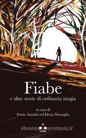 Ebook Fiabe e altre storie di ordinaria magia di AA.VV. edito da Tlon
