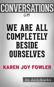 Ebook We Are All Completely Beside Ourselves: A Novel by Karen Joy Fowler | Conversation Starters di dailyBooks edito da Daily Books