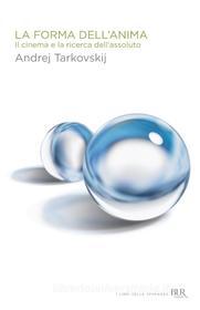 Ebook La forma dell'anima di Tarkovskij Andrej edito da BUR