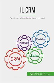 Ebook Il CRM di Antoine Delers edito da 50Minutes.com (IT)